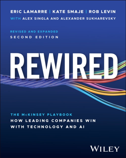 Rewired: The McKinsey Playbook on How Leading Companies Win with Technology and AI