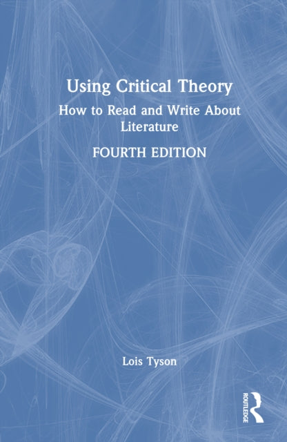 Using Critical Theory: How to Read and Write About Literature