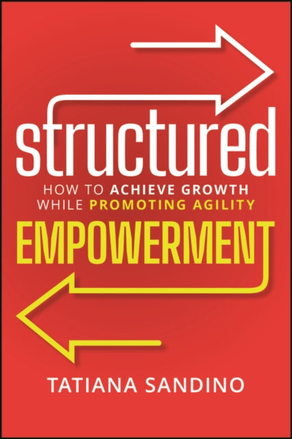 Structured Empowerment: How to Achieve Growth While Promoting Agility