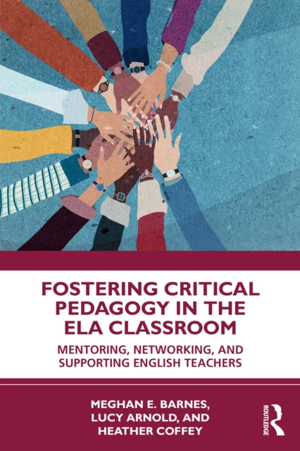 Fostering Critical Pedagogy in the ELA Classroom: Mentoring, Networking, and Supporting English Teachers