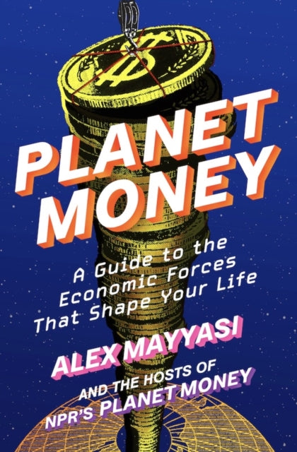 Planet Money: A Guide to the Economic Forces That Shape Your Life
