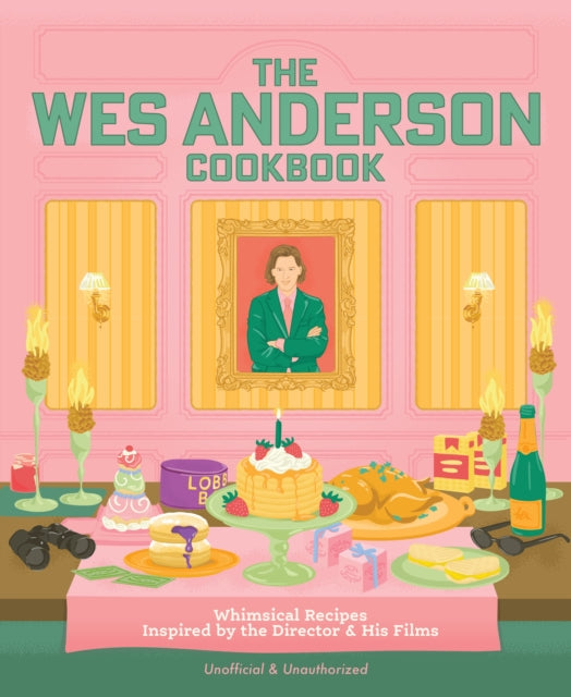 The Wes Anderson Cookbook: Whimsical Recipes Inspired by the Director and His Films