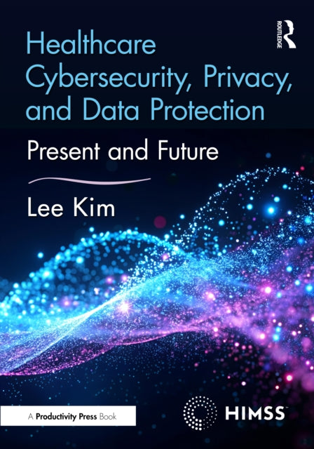 Healthcare Cybersecurity, Privacy, and Data Protection: Present and Future