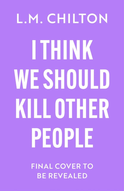 I Think We Should Kill Other People: The funniest serial killer thriller full of twists and turns you'll read all year