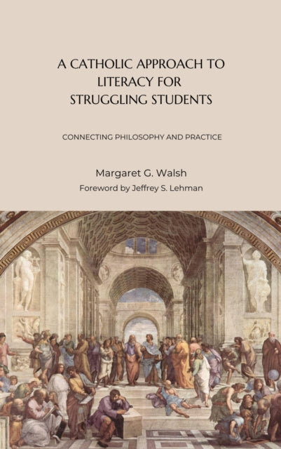 A Catholic Approach to Literacy for Struggling Students Volume 1: Connecting Philosophy and Practice