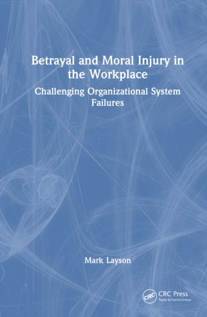 Unexpected Poison: Betrayal and Moral Injury in Your Workplace