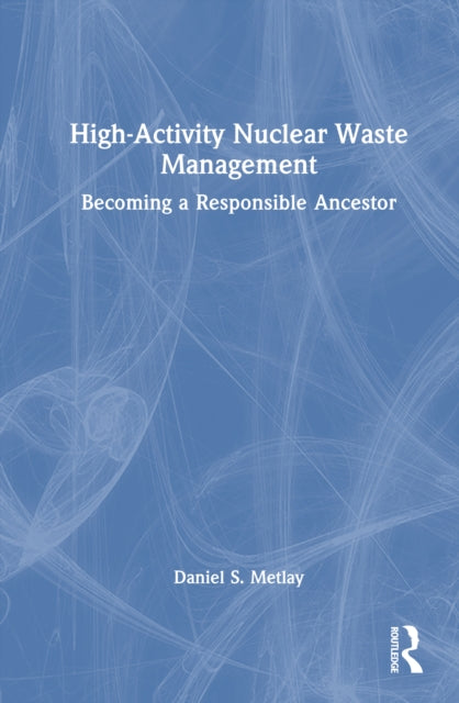 High-Activity Nuclear Waste Management Policy: Becoming a Responsible Ancestor