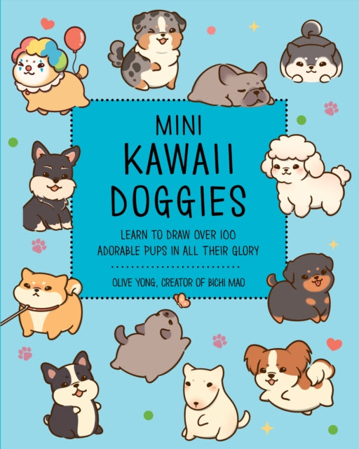 Mini Kawaii Doggies: Learn to Draw Over 100 Adorable Pups in All Their Glory