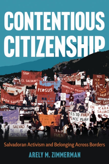 Contentious Citizenship: Salvadoran Activism and Belonging Across Borders