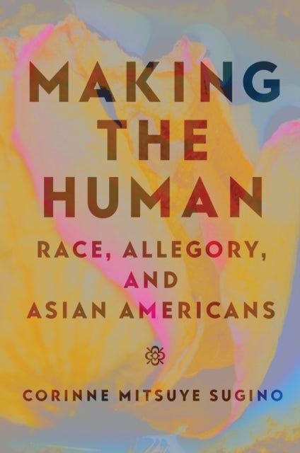 Making the Human: Race, Allegory, and Asian Americans