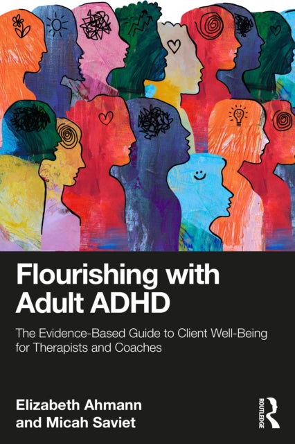 Flourishing with Adult ADHD: The Evidence-based Guide to Client Well-being for Therapists and Coaches
