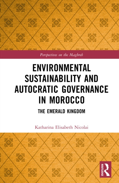 Environmental Sustainability and Autocratic Governance in Morocco: The Emerald Kingdom