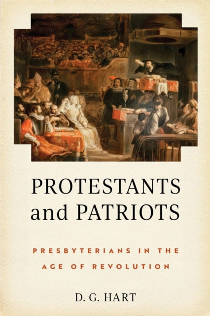 Protestants and Patriots: Presbyterians in the Age of Revolution