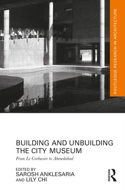 Building and Unbuilding the City Museum: From Le Corbusier to Ahmedabad