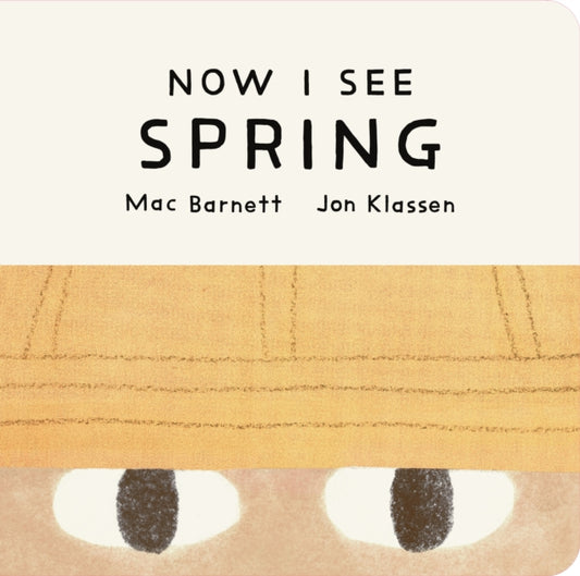 Now I See Spring: One of four seasonal baby board books from a multi-award winning, New York Times bestselling duo