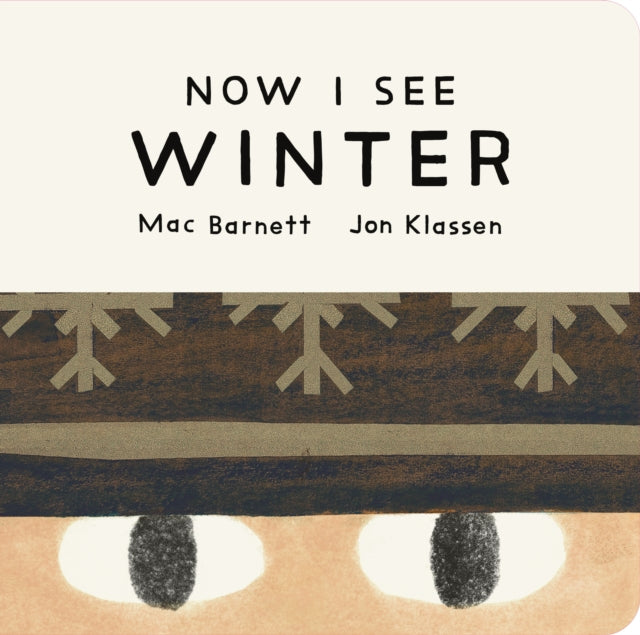 Now I See Winter: One of four seasonal baby board books from a multi-award winning, New York Times bestselling duo