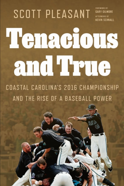 Tenacious and True: Coastal Carolina's 2016 Championship and the Rise of a Baseball Power