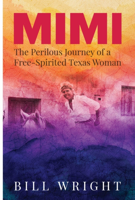 Mimi: The Perilous Journey of a Free-Spirited Texas Woman