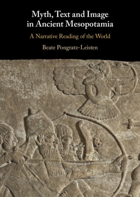 Myth, Text and Image in Ancient Mesopotamia: A Narrative Reading of the World