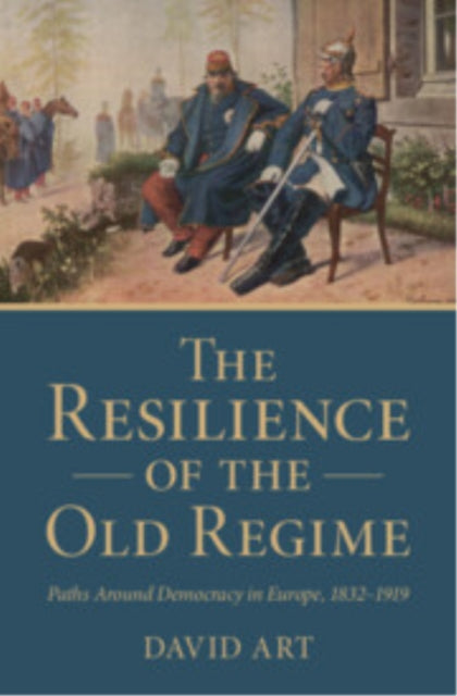 The Resilience of the Old Regime: Paths Around Democracy in Europe, 1832–1919