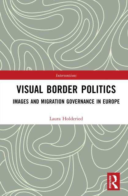 Visual Border Politics: Images and Migration Governance in Europe