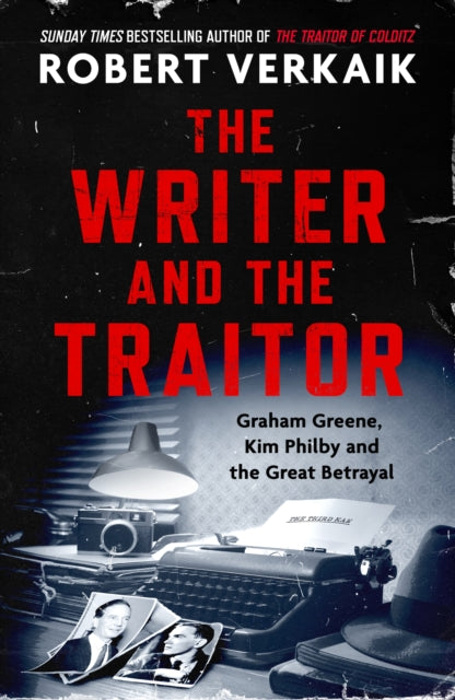 The Writer and the Traitor: Graham Greene, Kim Philby and the Great Betrayal