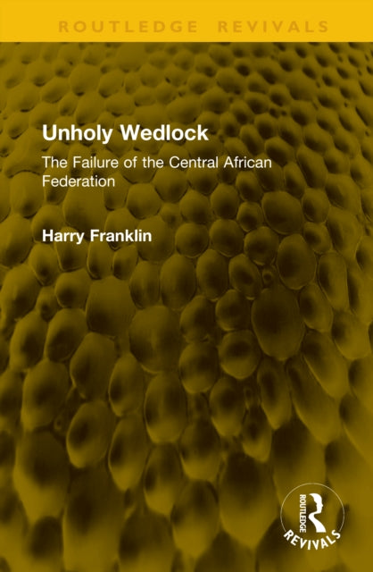 Unholy Wedlock: The Failure of the Central African Federation