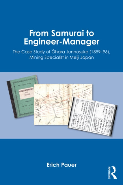 From Samurai to Engineer-Manager: The Case Study of Ohara Junnosuke (1859–96), Mining Specialist in Meiji Japan
