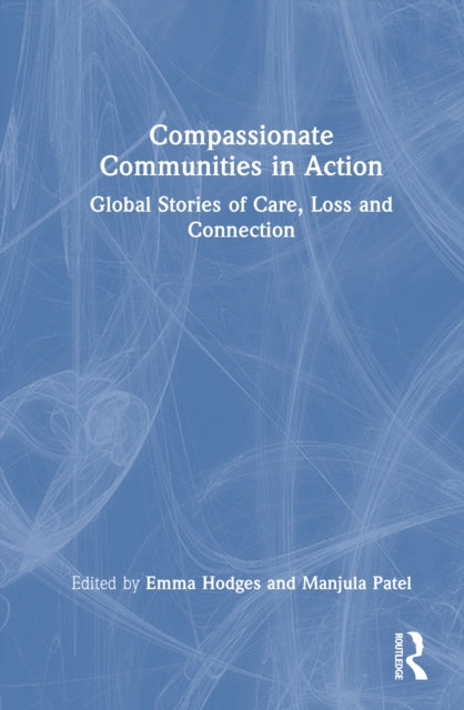 Compassionate Communities in Action: Global Stories of Care, Loss and Connection
