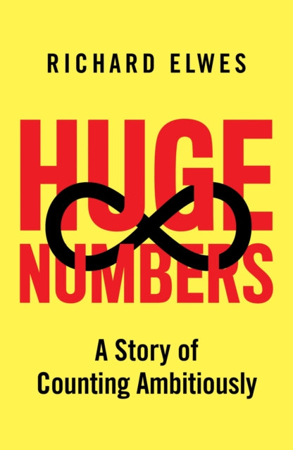 Huge Numbers: A Story of Counting Ambitiously