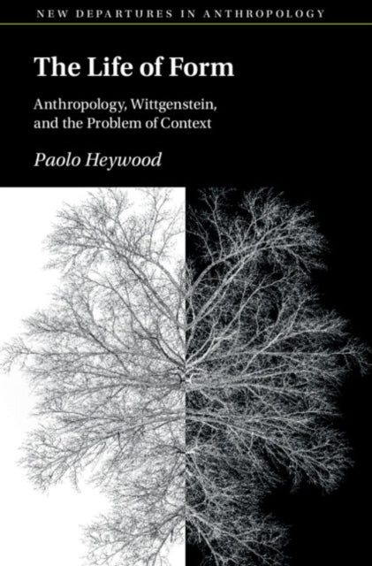 The Life of Form: Anthropology, Wittgenstein, and the Problem of Context