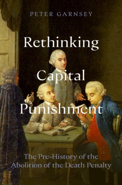 Rethinking Capital Punishment: The Pre-History of the Abolition of the Death Penalty