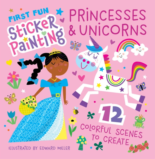 First Fun Sticker Painting: Princesses & Unicorns: 12 Colorful Scenes to Create
