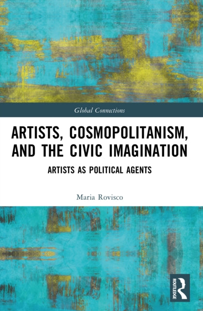 Artists, Cosmopolitanism, and the Civic Imagination: Artists as Political Agents