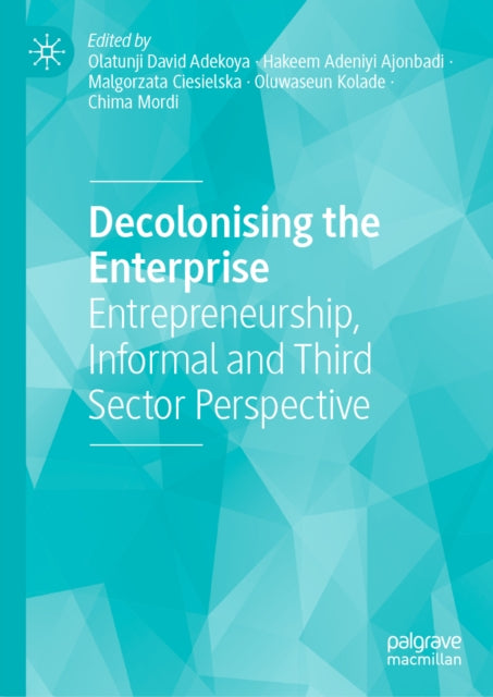 Decolonising the Enterprise: Entrepreneurship, Informal and Third Sector Perspective