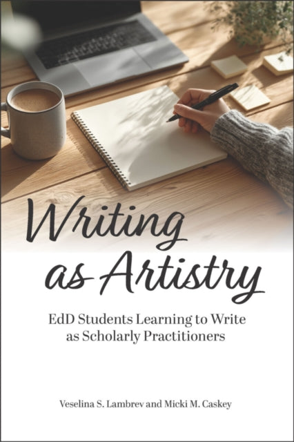 Writing As Artistry: EdD Students Learning to Write As Scholarly Practitioners