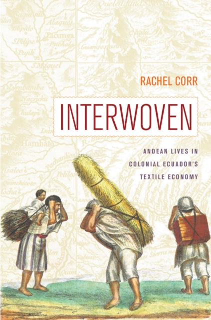 Interwoven: Andean Lives in Colonial Ecuador's Textile Economy