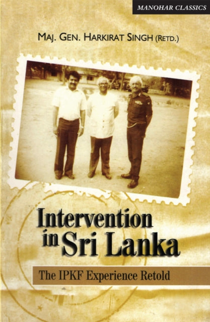 Intervention in Sri Lanka: The IPKF Experience Retold