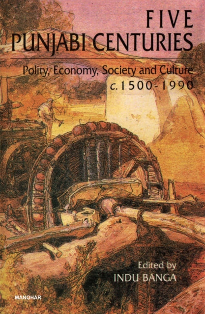 Five Punjabi Centuries: Polity, Economy, Society and Culture C.1500-1990: Essays for J.S. Grewal