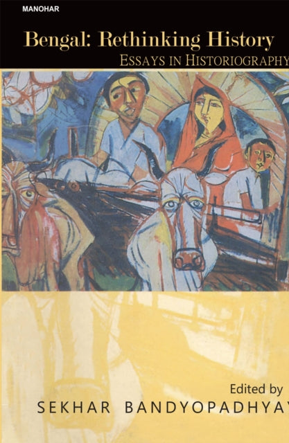 Bengal: Rthinking History Essays in Historiography