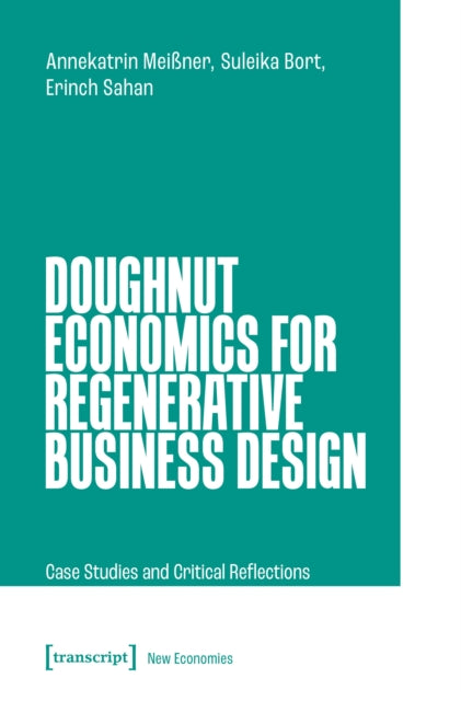 Doughnut Economics for Regenerative Business Design: Case Studies and Critical Reflections