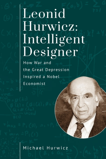 Leonid Hurwicz: Intelligent Designer: How War and the Great Depression Inspired a Nobel Economist