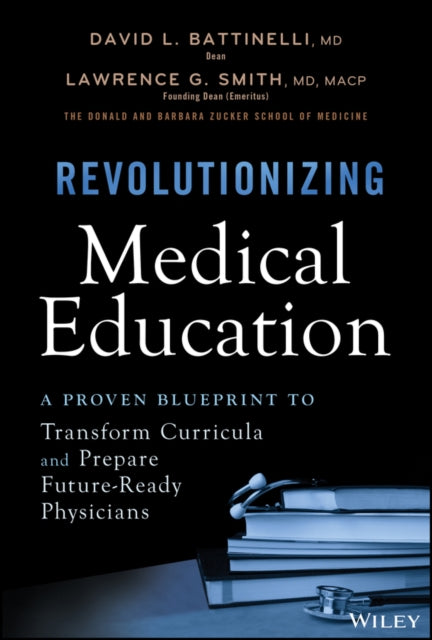 Revolutionizing Medical Education: A Proven Blueprint to Transform Curricula and Prepare Future-Ready Physicians