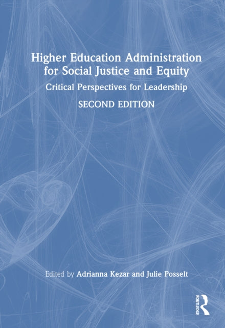 Higher Education Administration for Social Justice and Equity: Critical Perspectives for Leadership
