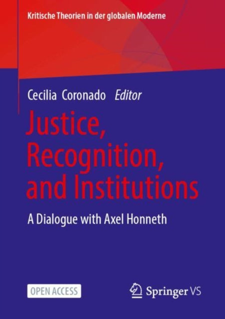 Justice, Recognition, and Institutions: A Dialogue with Axel Honneth