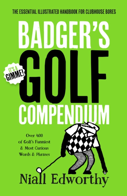 Badger's Golf Compendium: The Essential Illustrated Handbook for Clubhouse Bores
