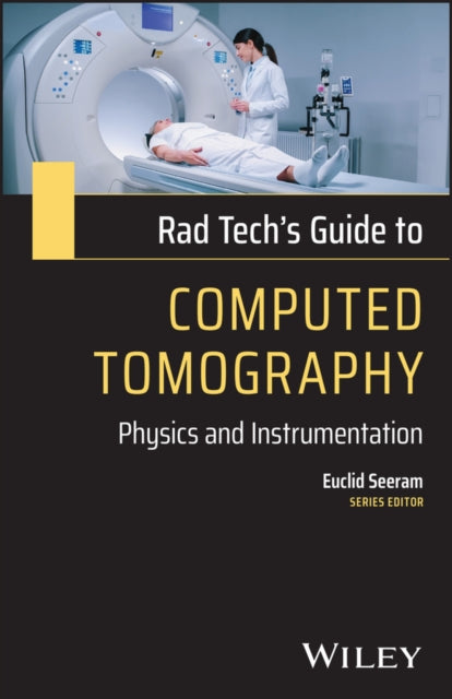 Rad Tech's Guide to Computed Tomography: Physics and Instrumentation