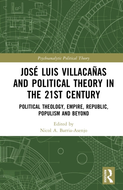 Jose Luis Villacanas and Political Theory in the 21st Century: Political Theology, Empire, Republic, Populism and Beyond