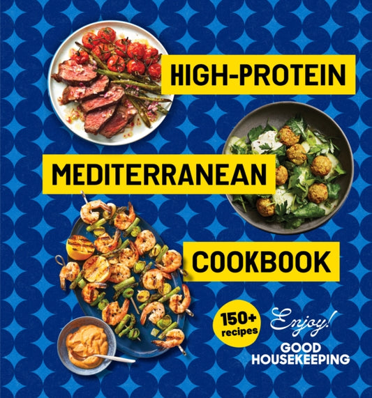 High-Protein Mediterranean Cookbook: 150 Recipes (A Good Housekeeping Book)
