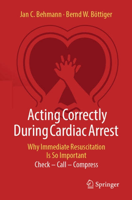 Acting Correctly During Cardiac Arrest: Why Immediate Resuscitation Is So Important: Check – Call – Compress
